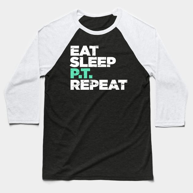 Eat, Sleep, PT, Repeat | Physical Therapy Baseball T-Shirt by MeatMan